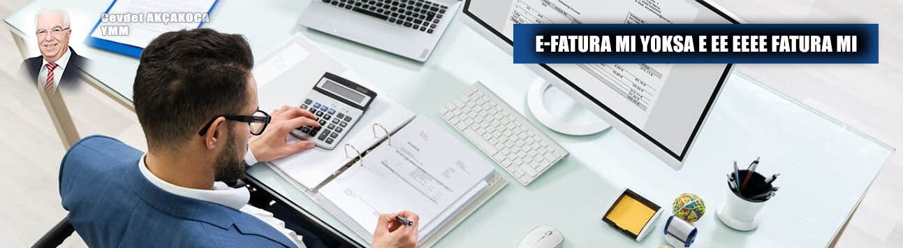 E-FATURA MI YOKSA E EE EEEE FATURA MI