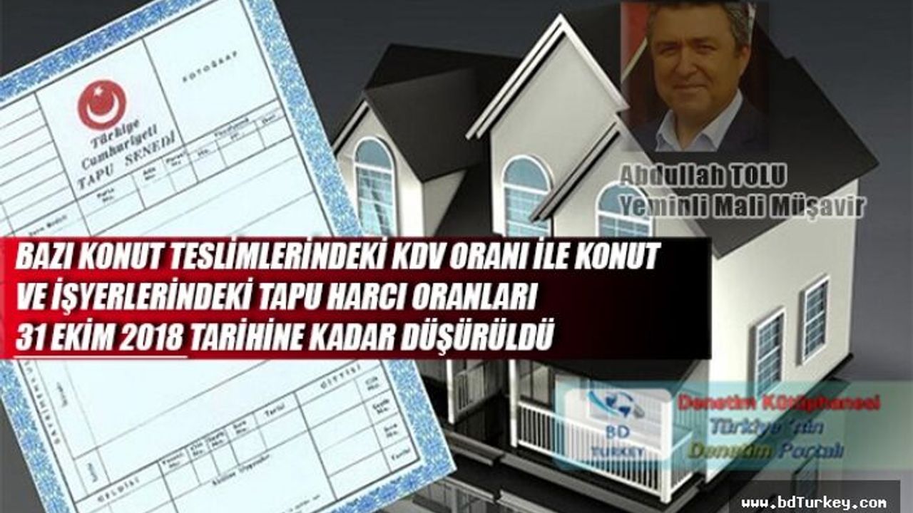 BAZI KONUT TESLİMLERİNDEKİ KDV ORANI İLE KONUT VE İŞYERLERİNDEKİ TAPU HARCI ORANLARI 31 EKİM 2018 TARİHİNE KADAR  DÜŞÜRÜLDÜ