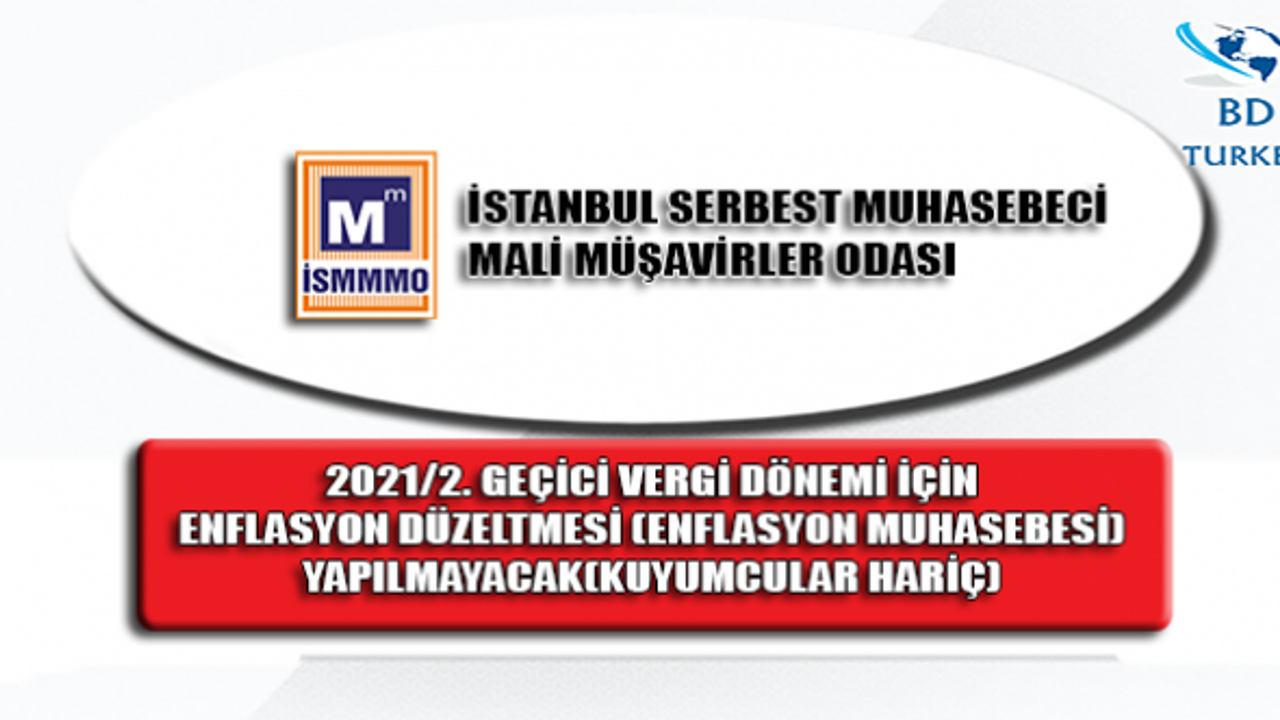 2021/2. GEÇİCİ VERGİ DÖNEMİ İÇİN ENFLASYON DÜZELTMESİ (ENFLASYON MUHASEBESİ) YAPILMAYACAK (KUYUMCULAR HARİÇ)