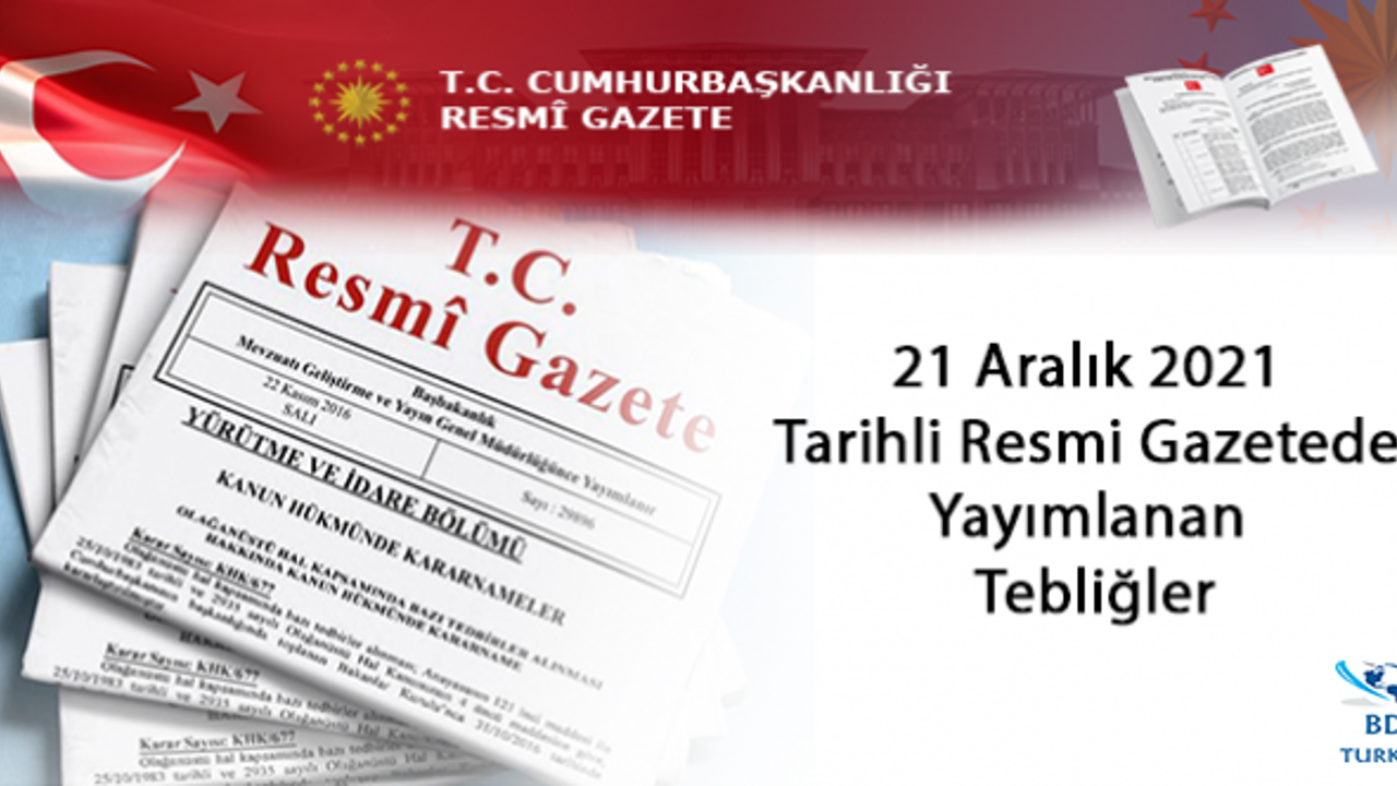 21 Aralık 2021 Tarihli Resmi Gazetede Yayımlanan Tebliğler