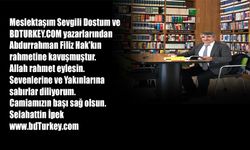 BDTURKEY.COM yazarlarından Abdurrahman Filiz Hak'kın rahmetine kavuşmuştur.