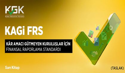 Kâr Amacı Gütmeyen Kuruluşlar için Finansal Raporlama Standardı (KAGİ FRS) Taslak Metni Kamuoyu Görüşüne Açılmıştır.