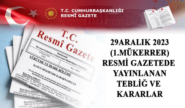 29 ARALIK 2023 (1.MÜKERRER) RESMİ GAZETEDE  YAYINLANAN TEBLİĞ VE  KARARLAR