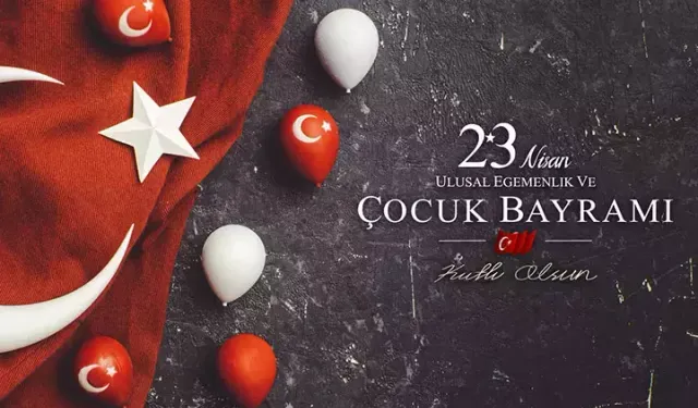 23 Nisan Ulusal Egemenlik Ve Çocuk Bayramınız Kutlu Olsun.