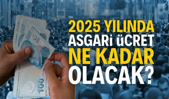 2025 yılı asgari ücreti ne olacak?