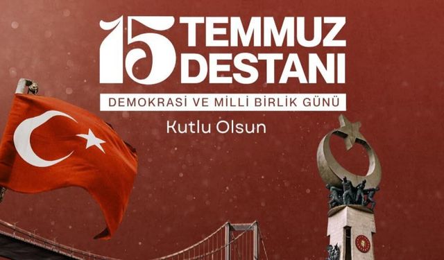 15 TEMMUZ DEMOKRASİ VE BİRLİK GÜNÜ KUTLU OLSUN