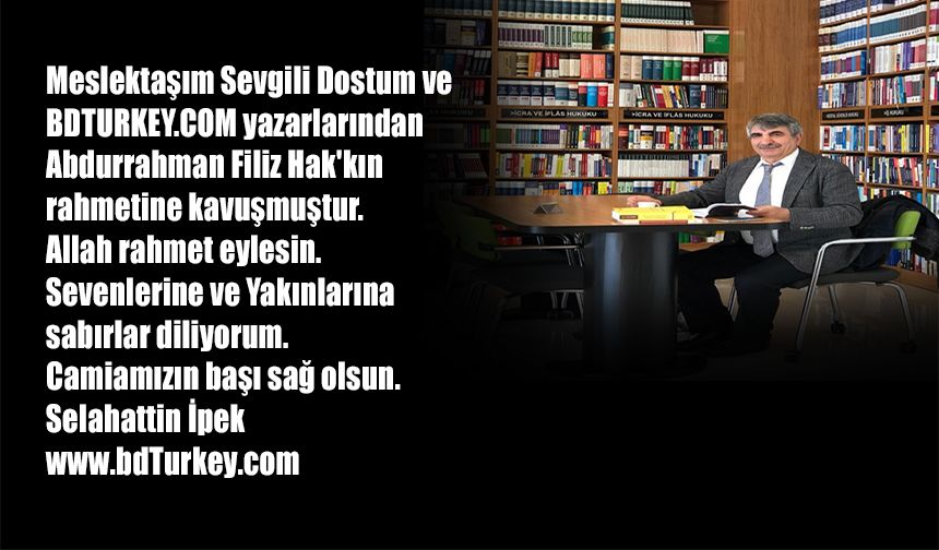 BDTURKEY.COM yazarlarından Abdurrahman Filiz Hak'kın rahmetine kavuşmuştur.