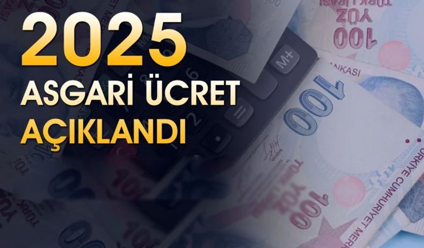 2025 Yılı asgari ücreti açıkladı