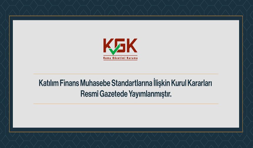 Katılım Finans Muhasebe Standartlarına İlişkin Kurul Kararları Resmî Gazete’de Yayımlanmıştır.