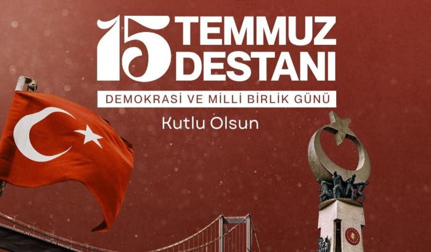 15 TEMMUZ DEMOKRASİ VE BİRLİK GÜNÜ KUTLU OLSUN