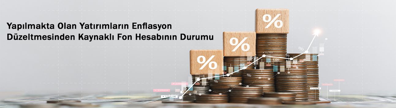 Yapılmakta Olan Yatırımların Enflasyon Düzeltmesinden Kaynaklı Fon Hesabının Durumu